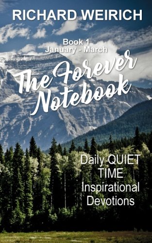 The Forever Notebook: Daily Quiet Time Devotions for Christians, Book 1, January - March